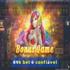 89k bet é confiável